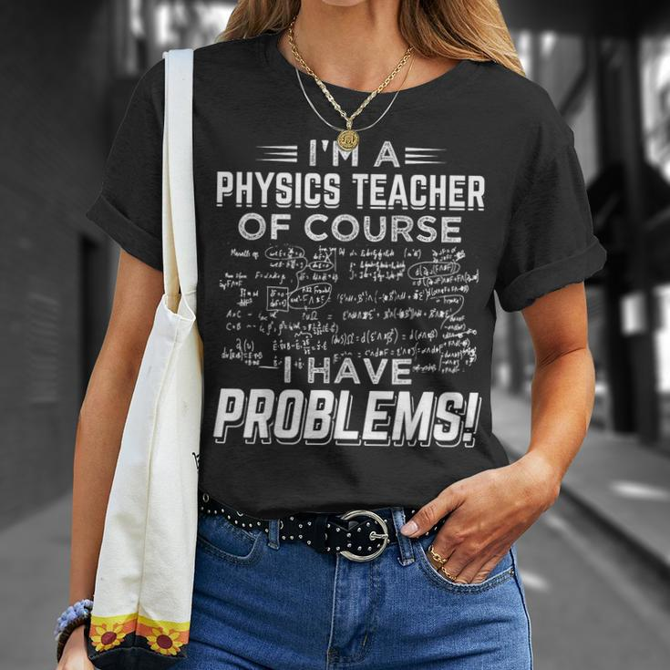 I'm A Physics Teacher Of Course I Have Problems T-Shirt Gifts for Her