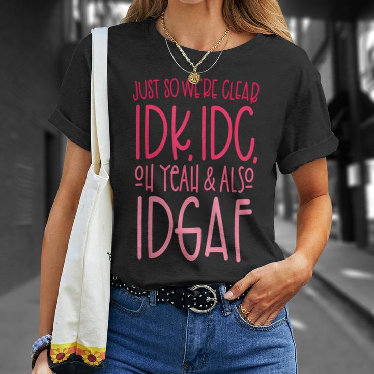 Just So We're Clear Idk IdcOh Yeah & Also Idgaf Quote T-Shirt Gifts for Her