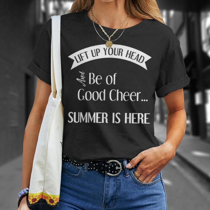 Lift Up Your Head And Be Of Good Cheer Summer Is Here T-Shirt Gifts for Her