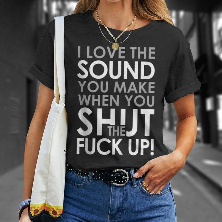 I Love It When You Shut The Fuck Up Pissed Angry Sarcastic T-Shirt Gifts for Her