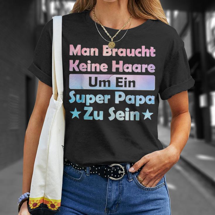 Man Braucht Keine Haare Um Ein Super Papa Zu Seinatertag T-Shirt Geschenke für Sie