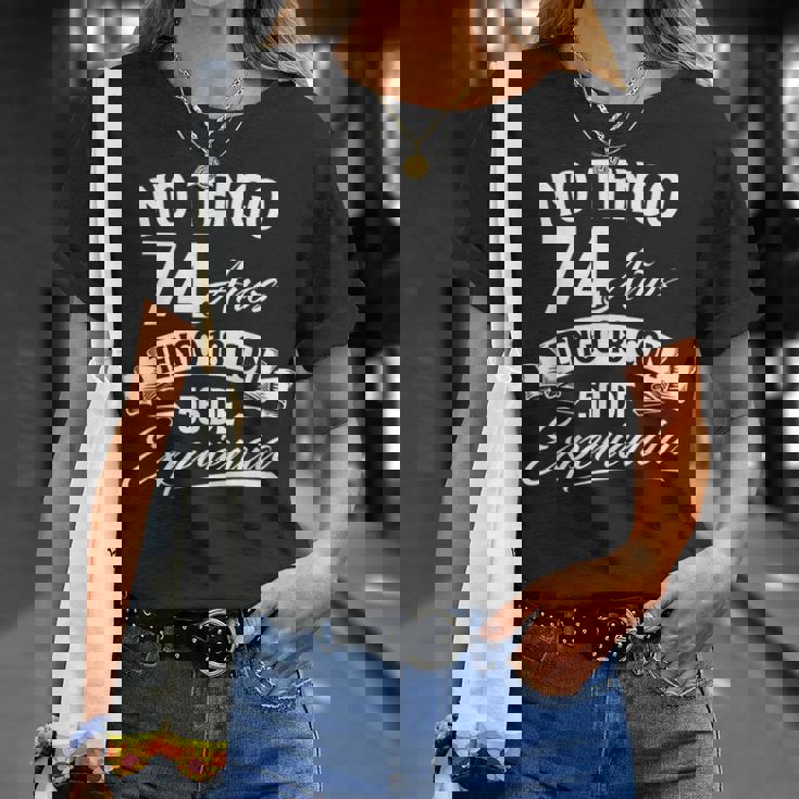 No Tengo 74 Años Tengo 18 Con 56 De Experiencia Cumpleaños Camiseta unisex Regalos para ella