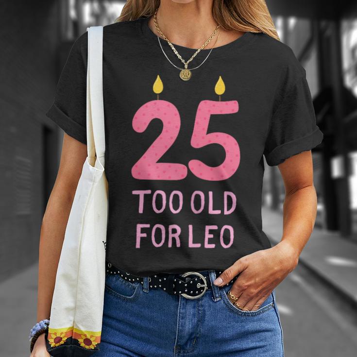 Too Old For Leo 25 Birthday For Meme Joke T-Shirt Gifts for Her