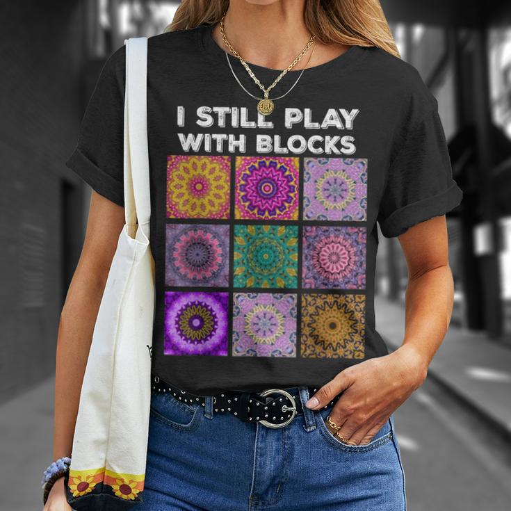 I Still Play With Blocks Quilt Quilting Quilter Sewer T-Shirt Gifts for Her