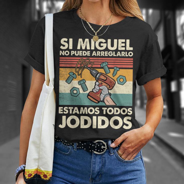 Si Miguel No Puede Arreglarlo Estamos Jodidos Miguel Camiseta unisex Regalos para ella