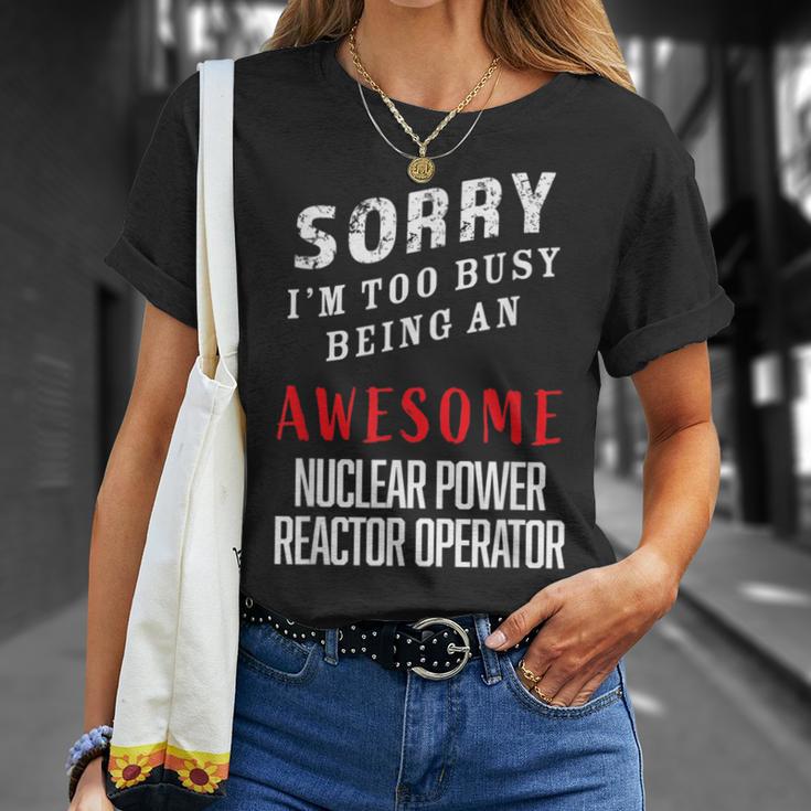 Sorry Busy Being An Awesome Nuclear Power Reactor Operator T-Shirt Gifts for Her