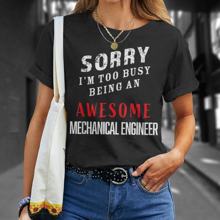 Sorry I'm Too Busy Being An Awesome Mechanical Engineer T-Shirt Gifts for Her