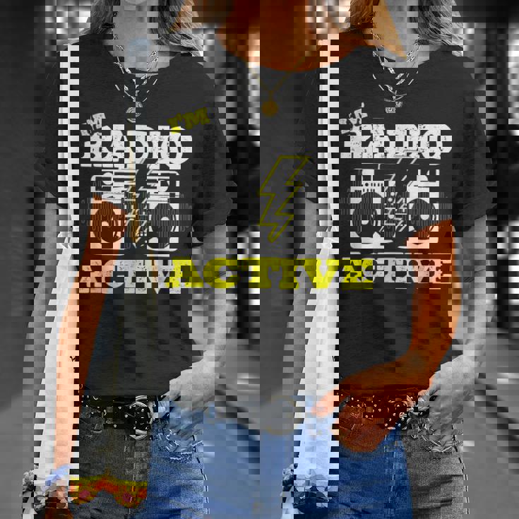 Soy Radio Active Para Un Operador De Radio Radio Divertido Jamón Radio Camiseta unisex Regalos para ella