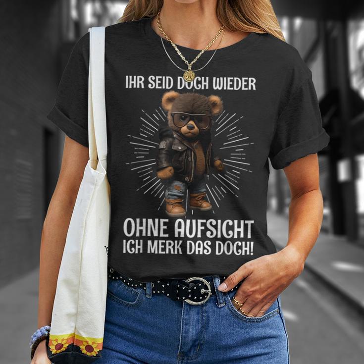 Teddy Ihr Seid Aber Wieder Ohne Aufsicht Ich Merk Das Aber Wieder T-Shirt Geschenke für Sie