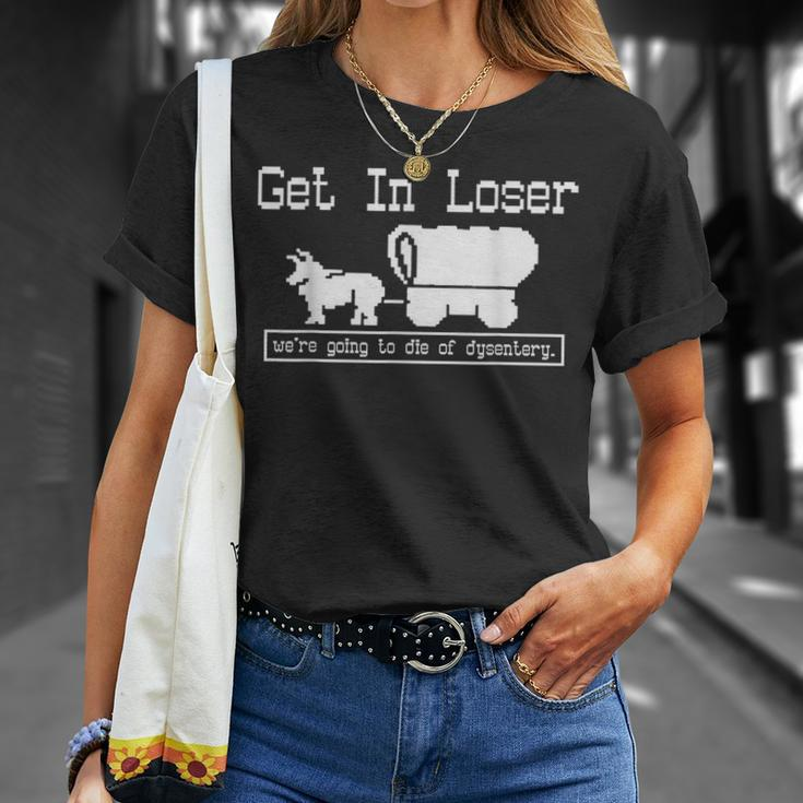 Unique Get In Loser We're Going To Die Of Dysentery T-Shirt Gifts for Her