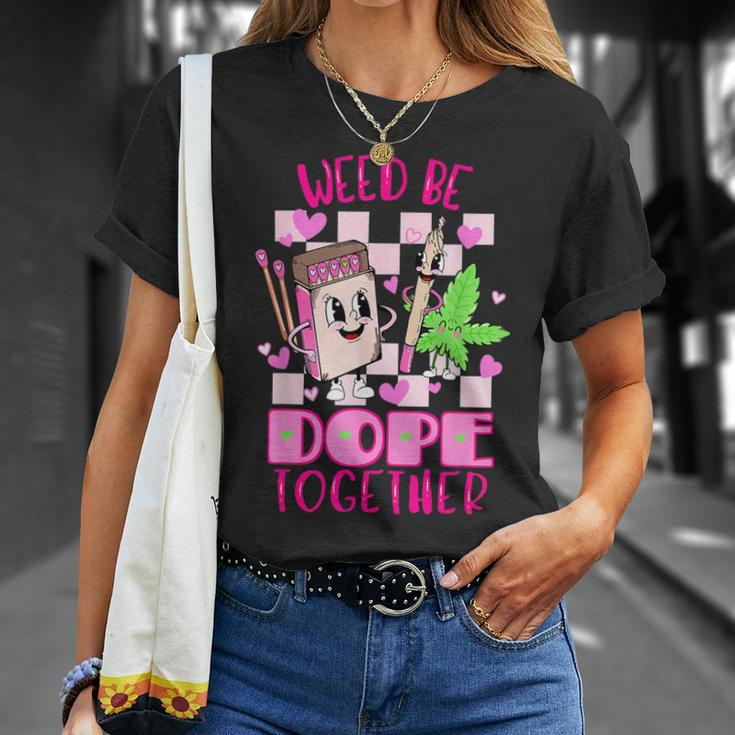 Weed Be Dope Together Valentine's Day 420 Marijuana T-Shirt Gifts for Her