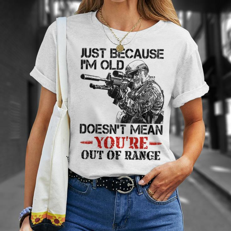Just Because I'm Old Doesn't Mean You're Out Of Range T-Shirt Gifts for Her