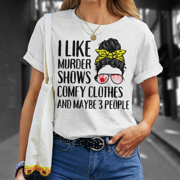I Like Murder Shows Comfy Clothes And Maybe 3 People T-Shirt Gifts for Her