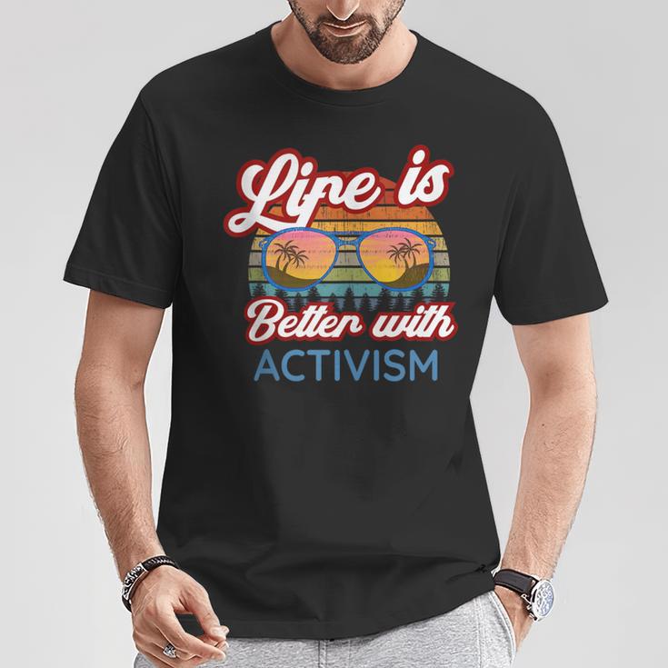 Activists Activist 'Life Is Better With Activism' T-Shirt Unique Gifts