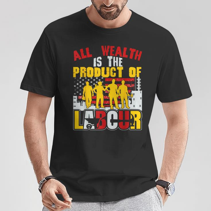 Aller Reichtum Ist Das Produkt Der Arbeit Perfekter Tag Der T-Shirt Lustige Geschenke