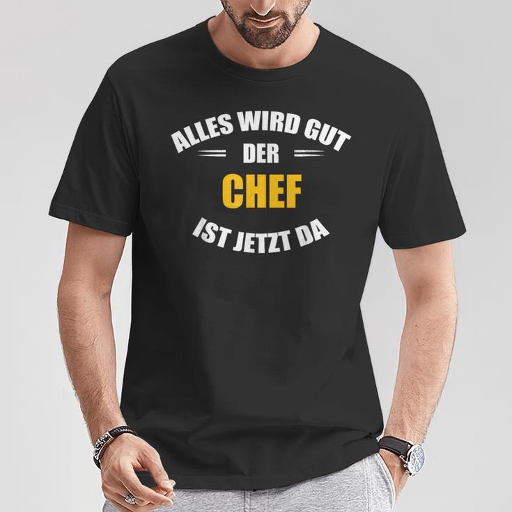 Alles Wird Gut Der Chef Ist Jetzt Da S T-Shirt Lustige Geschenke