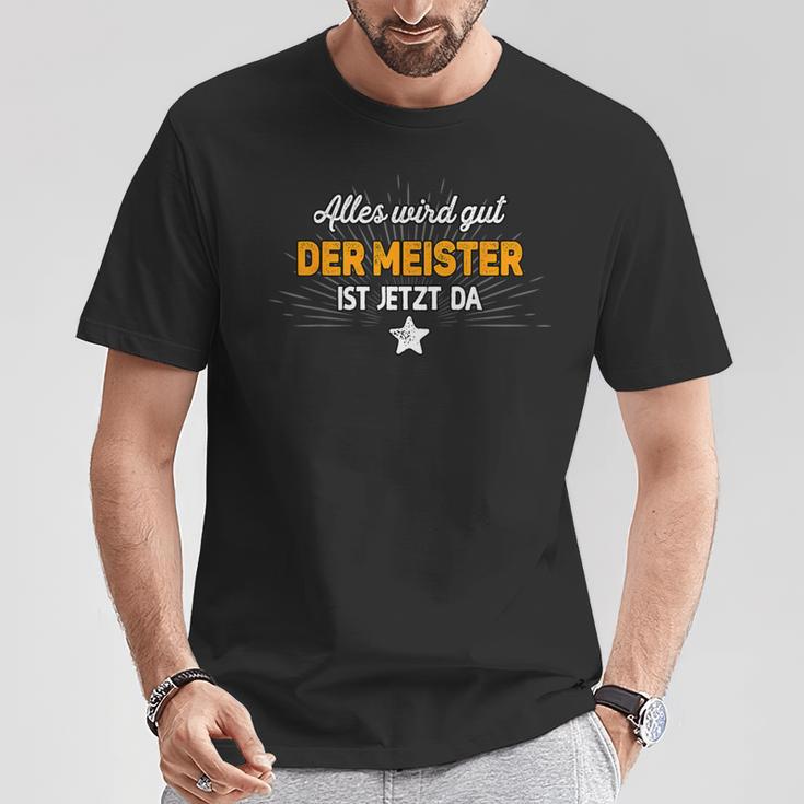 Alles Wird Gut Der Meister Ist Jetzt Da Saying S T-Shirt Lustige Geschenke