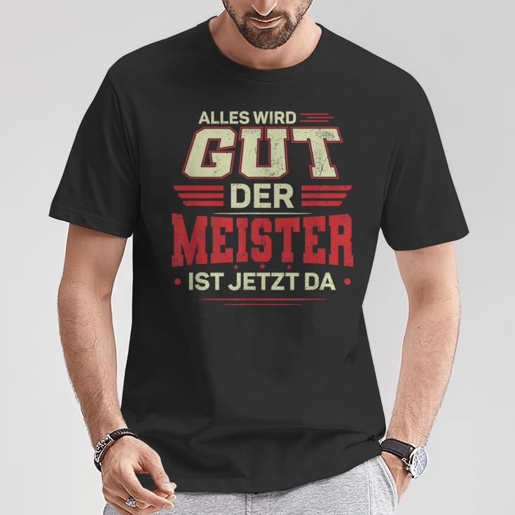Alles Wird Gut Der Meister Ist Jetzt Da Handwerk Meister T-Shirt Lustige Geschenke