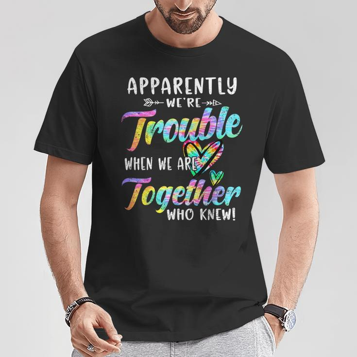 Apparently We're Trouble When We Are Together Bestie Tie Dye T-Shirt Funny Gifts