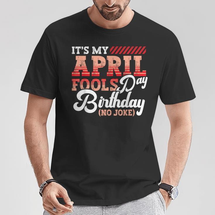 April Fools Day Birthday Born In April Joke T-Shirt Funny Gifts