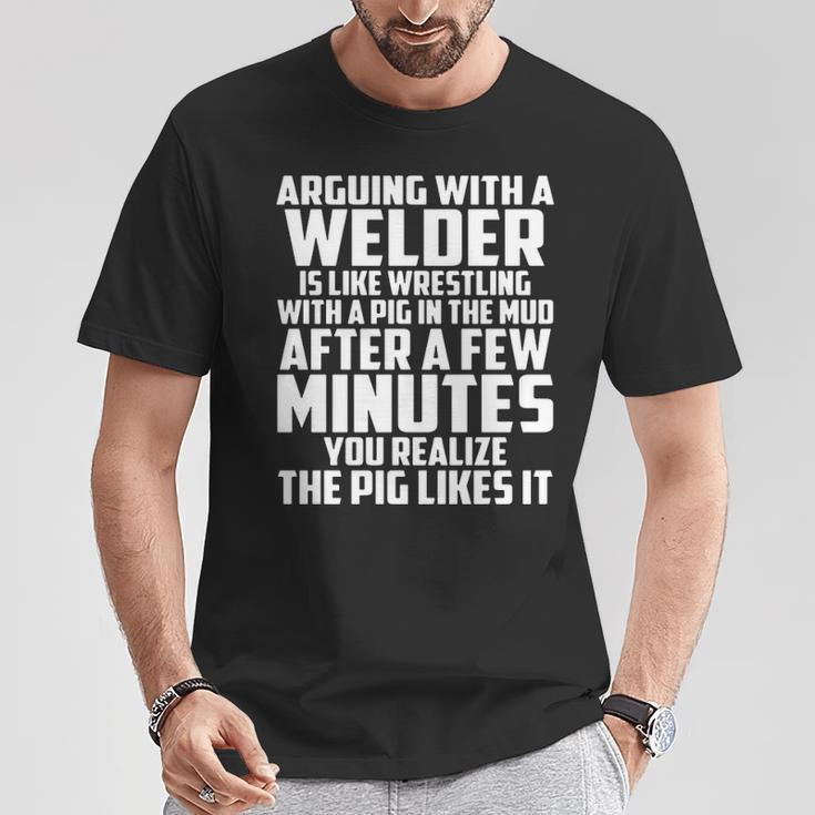 Arguing With A Welder Is Like Wrestling With A Pig In The Mud After A Few Minutes T-Shirt Unique Gifts