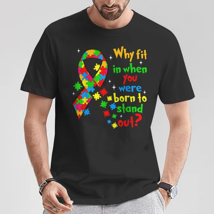 Autism Awareness Why Fit In When You Were Born To Stand Out T-Shirt Funny Gifts