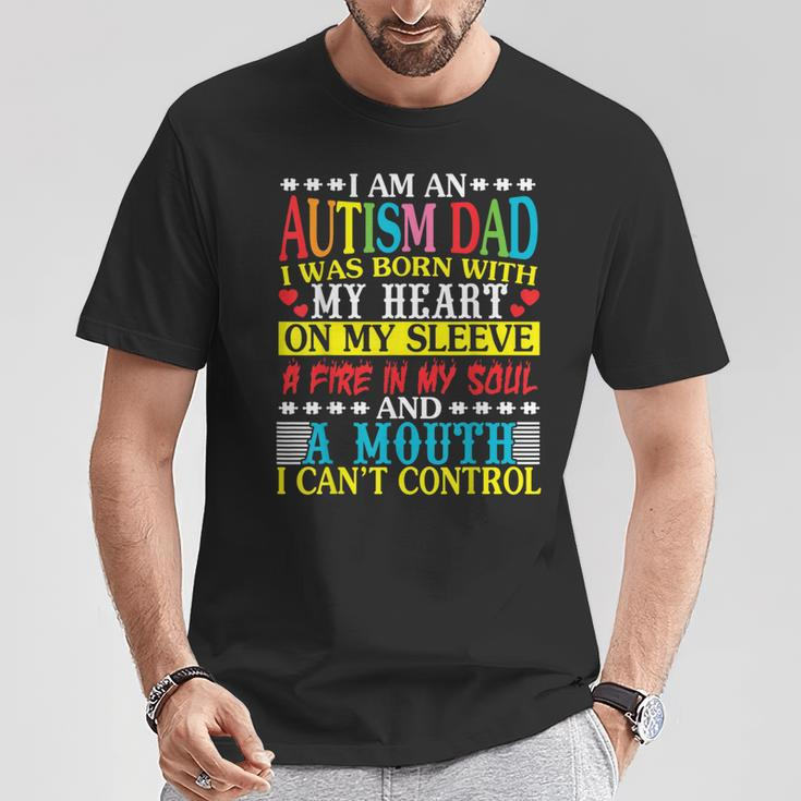 I Am An Autism Dad Born With My Heart Fire My Soul & A Mouth T-Shirt Unique Gifts