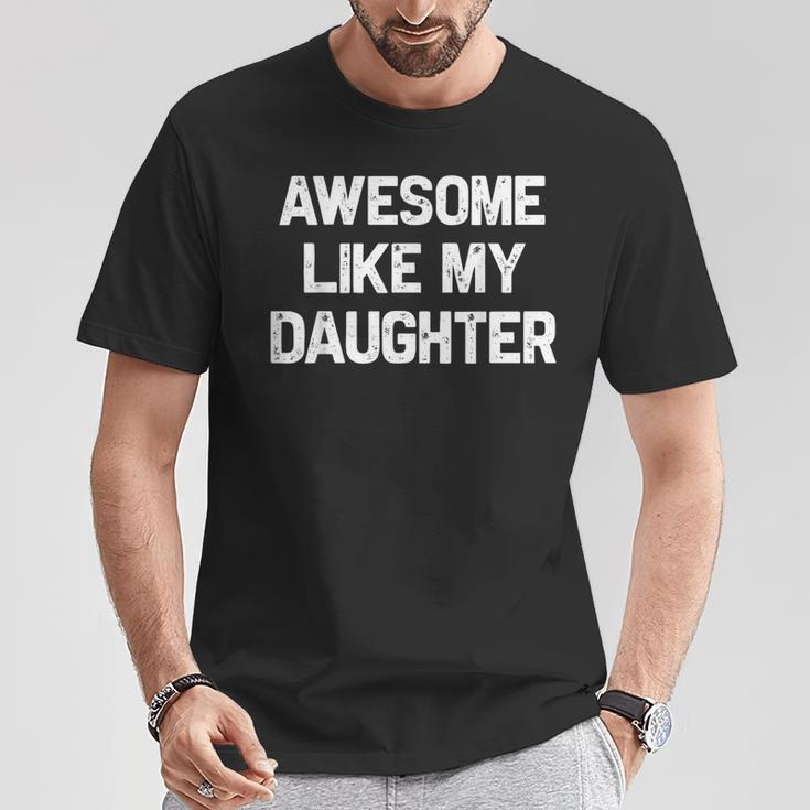 Awesome Like My Daughter Fathers Day Dad T-Shirt Unique Gifts