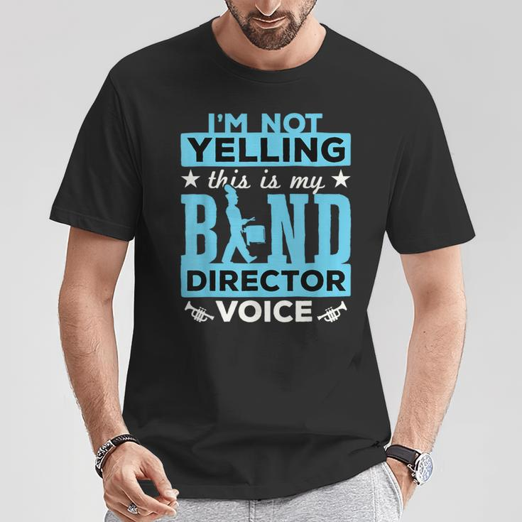 Band Director Voice I'm Not Yelling T-Shirt Unique Gifts