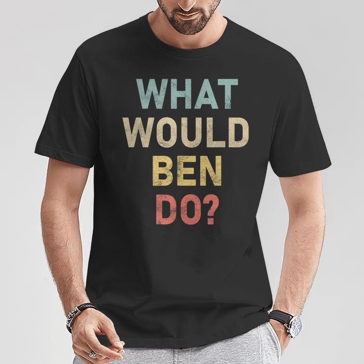 What Would Ben Do Name Ben T-Shirt Funny Gifts