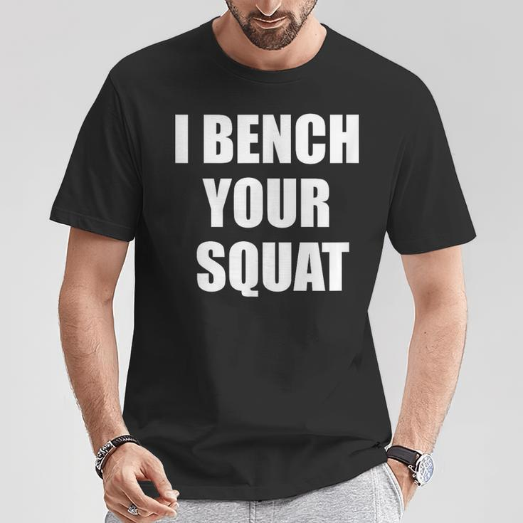 I Bench Your Squat T-Shirt Unique Gifts