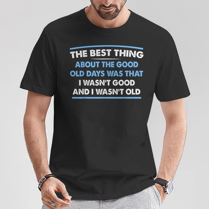 The Best Thing About The Good Old Days Was That I Wasn’T T-Shirt Unique Gifts