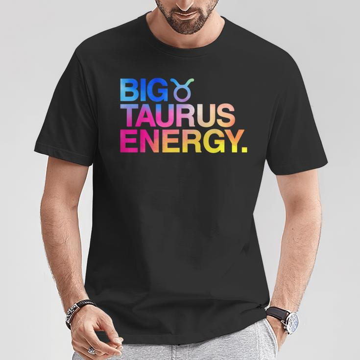Big Taurus Energy Zodiac Sign Astrology Birthday T-Shirt Funny Gifts