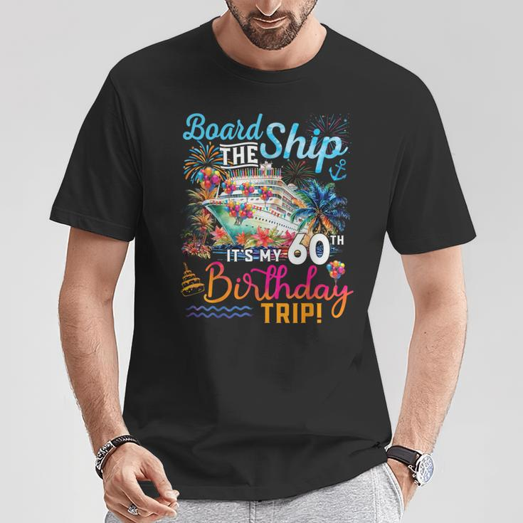 Board The Ship It's My 60Th Birthday Trip Cruise Vacation T-Shirt Personalized Gifts