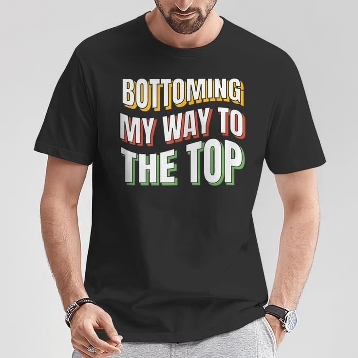 Bottoming My Way To The Top Gay Bottom Gay Men's Bot T-Shirt Unique Gifts