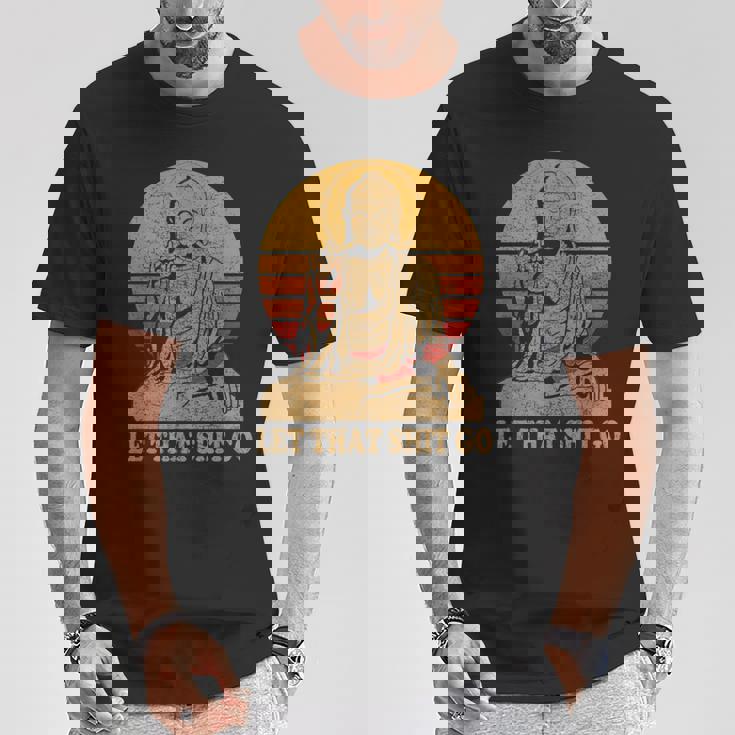 Bouddha Laisse Aller Cette Merde Let That Shit Go T-Shirt Cadeaux drôles