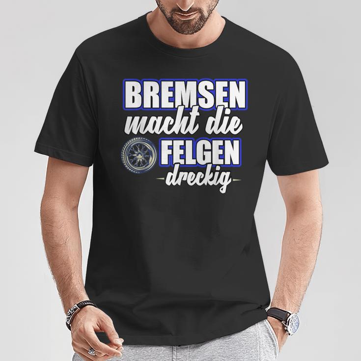 Bremsen Macht Felgen Dreckig T-Shirt Lustige Geschenke