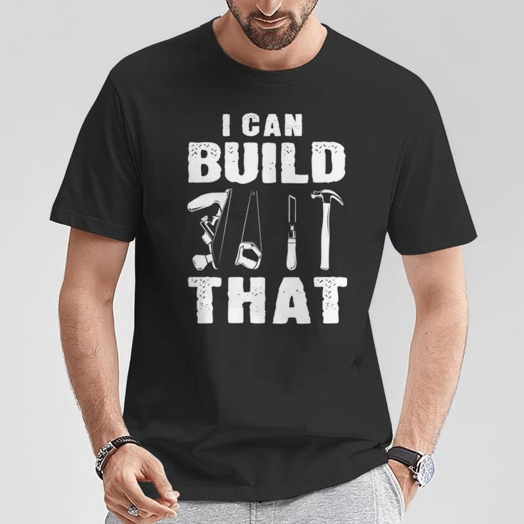 I Can Build That Woodworking Carpenter Engineers Lumberjacks T-Shirt Unique Gifts
