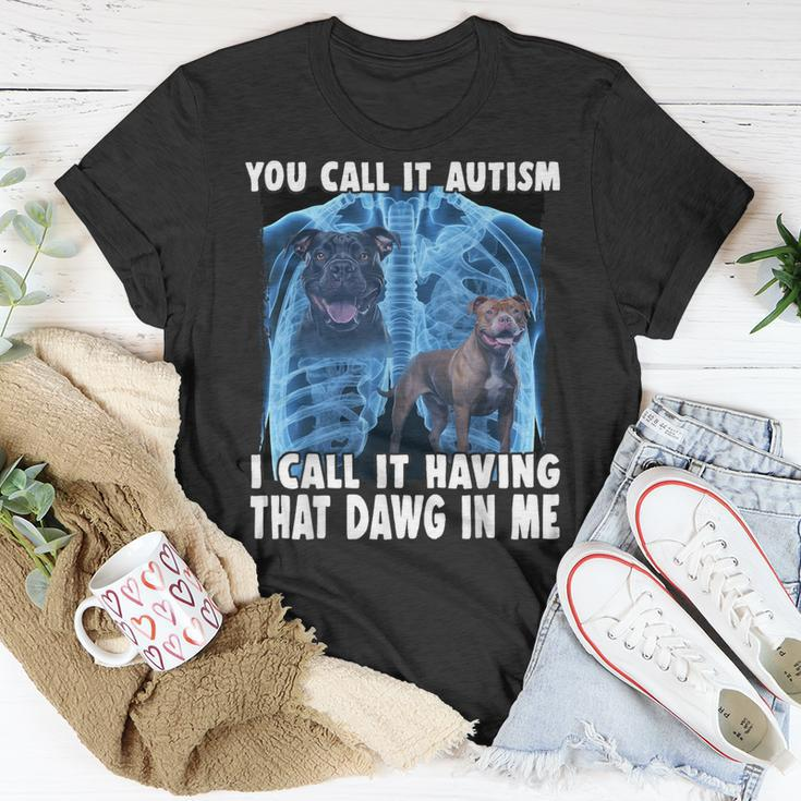 You Call It Autism I Call It Having That Dawg In Me T-Shirt Funny Gifts