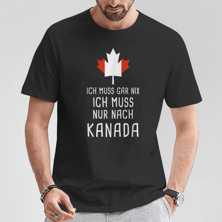 Canada Fan Ich Muss Gar Nix Ich Muss Nur Nach Kanada T-Shirt Lustige Geschenke