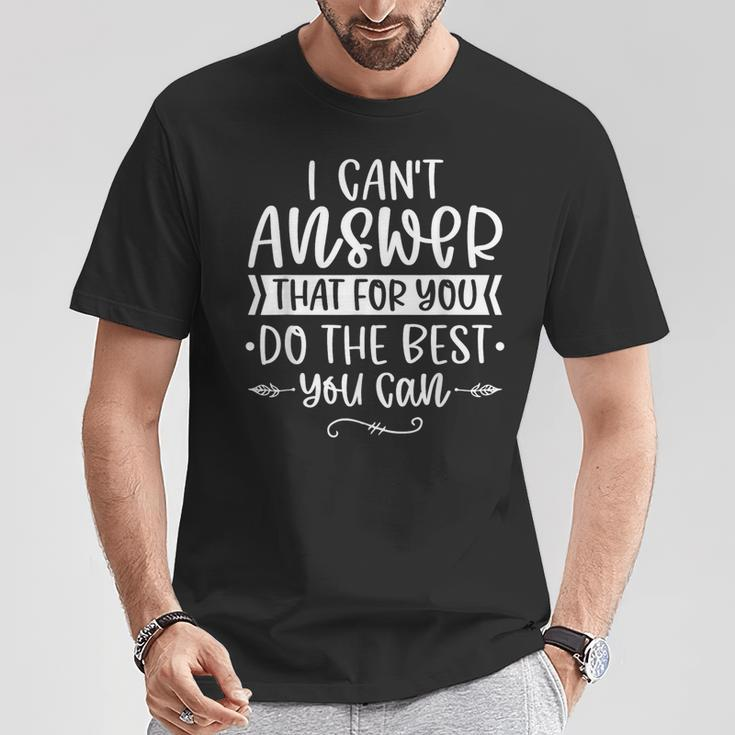I Can't Answer That For You Do The Best You Can Test Day T-Shirt Unique Gifts