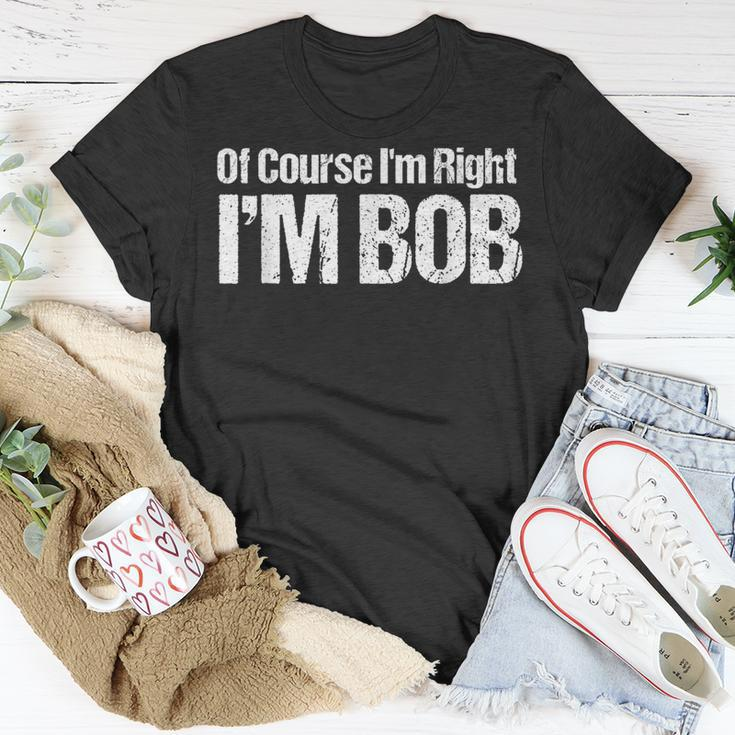 Of Course I'm Right I'm Bob T-Shirt Unique Gifts