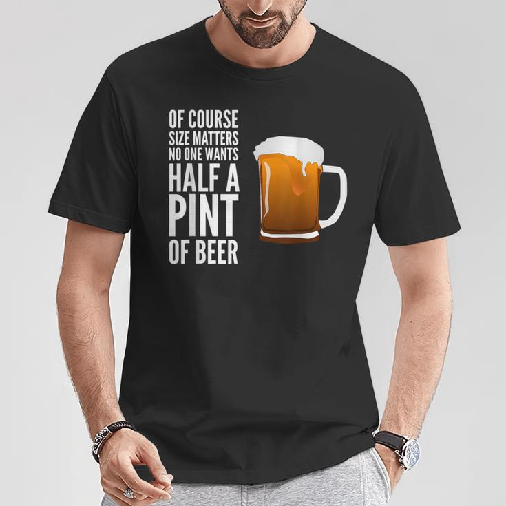 Of Course Size Matters No One Wants Half A Pint T-Shirt Unique Gifts