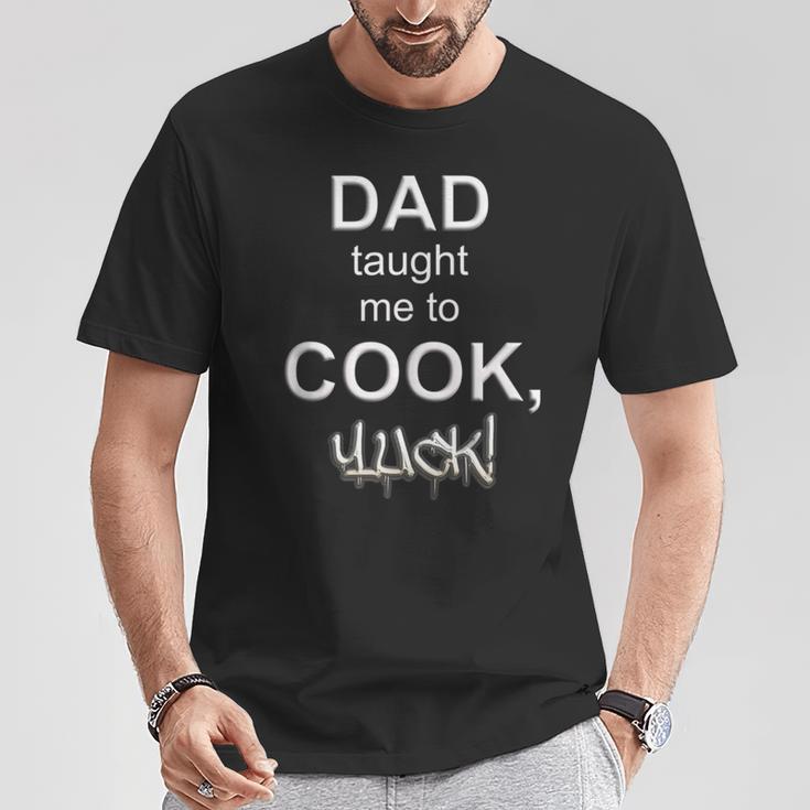 Dad Taught Me To CookYuck Kichen Chef Food Restaurant T-Shirt Unique Gifts