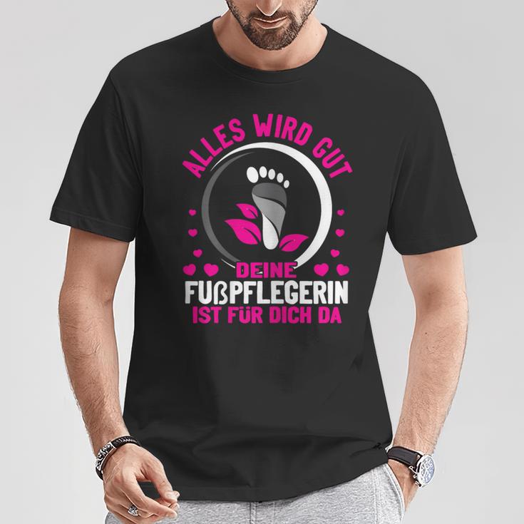 Damen Alles Wird Gut Dein Fußpflegerin Ist Für Dich Da Fußpflege T-Shirt Lustige Geschenke