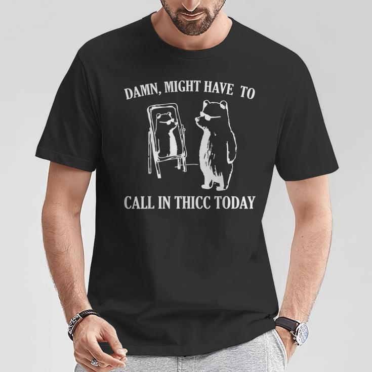 Damn Might Have To Call In Thicc Today Meme Fat Bear T-Shirt Unique Gifts