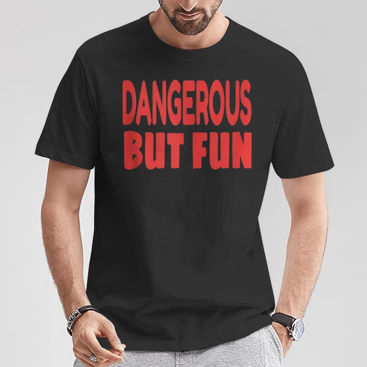 Dangerous But Fun Humorous T-Shirt Unique Gifts
