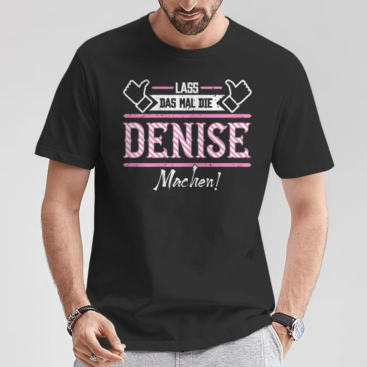 Denise Lass Das Die Denise Machen First Name S T-Shirt Lustige Geschenke