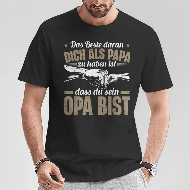 Dich Als Papa Zu Haben Ist Dass Du Sein Opa Bist Opa Spruch T-Shirt Lustige Geschenke