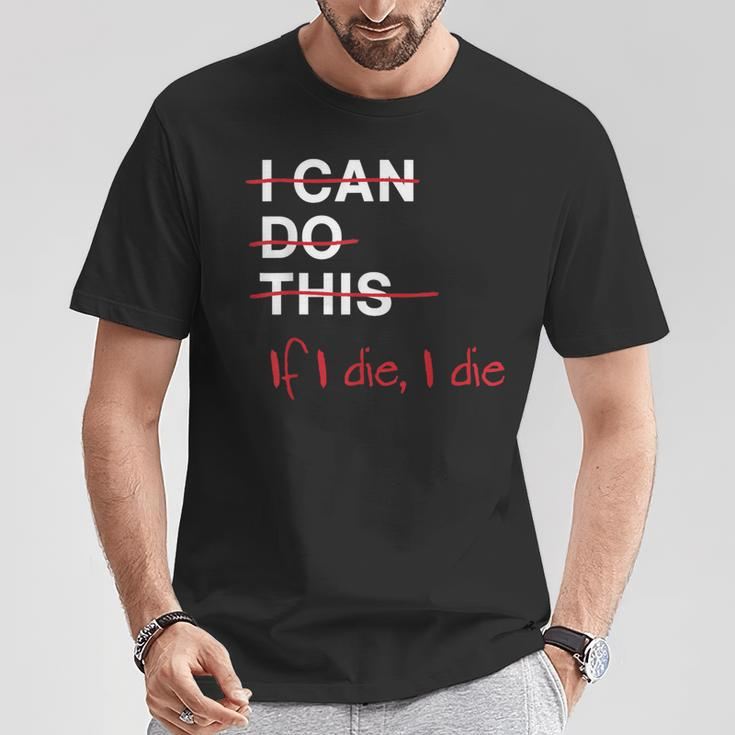 I Can Do This If I Die I Die Fitness Workout Gym Lover T-Shirt Unique Gifts